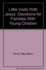 Little Visits With Jesus Devotions for Families With Young Children