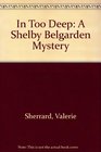 In Too Deep A Shelby Belgarden Mystery