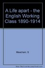 A Life Apart The English Working Class 18901914
