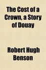 The Cost of a Crown a Story of Douay