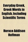 Everyday Greek Greek Words in English Including Scientific Terms