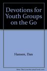 Devotions for Youth Groups on the Go