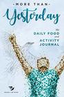 More Than Yesterday  My Daily Food and Activity Journal 100 Little Steps to Become the Best Version of Yourself
