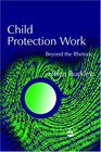 Child Protection Work Beyond the Rhetoric