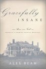 Gracefully Insane The Rise and Fall of America's Premier Mental Hospital