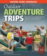 Master Guide Handbook to Outdoor Adventure Trips Expert Advice on Camping Canoeing Hunting Fishing Hiking  Other Adventures into the Woods