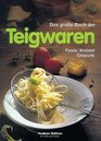 Das groe Buch der Teigwaren Pasta Kndel Gnocchi Warenkunde Kchenpraxis und Rezepte
