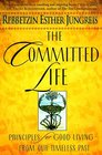 The Committed Life  Principles for Good Living from Our Timeless Past