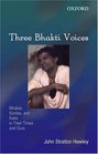 Three Bhakti Voices Mirabai Surdas and Kabir in Their Time and Ours