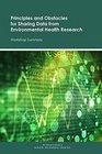 Principles and Obstacles for Sharing Data from Environmental Health Research Workshop Summary