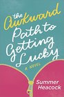The Awkward Path to Getting Lucky A Novel