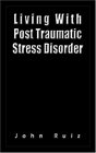 Living With Post Traumatic Stress Disorder