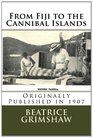 From Fiji to the Cannibal Islands Originally Published in 1907