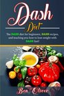 DASH Diet The Dash diet for beginners DASH recipes and teaching you how to lose weight with DASH fast
