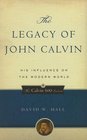 The Legacy of John Calvin His Influence on the Modern World