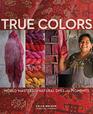 True Colors World Masters of Natural Dyes and Pigments