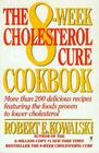 The 8-Week Cholesterol Cure Cookbook: More Than 200 Delicious Recipes Featuring the Foods Proven to Lower Cholesterol
