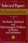 Selected Papers Volume 3  Stochastic Statistical and Hydromagnetic Problems in Physics and Astronomy