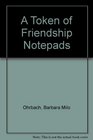 A Token of Friendship Notepads