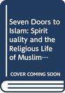 Seven Doors to Islam Spirituality and the Religious Life of Muslims