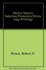 Electric Motors Selection/Protection/Drives