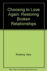 Choosing to Love Again Restoring Broken Relationships