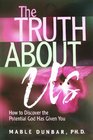 The Truth About Us How to Discover the Potential God Has Given You