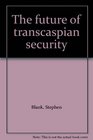 The future of transcaspian security
