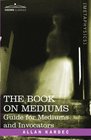 THE BOOK ON MEDIUMS: Guide for Mediums and Invocators
