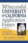 50 Successful University of California Application Essays Get into the Top UC Colleges and Other Selective Schools