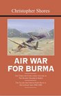Air War For Burma The Concluding Volume Of The Bloody Shambles Series The Allied Air Forces Fight Back In Southeast Asia 19421945