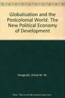 Globalisation and the Postcolonial World The New Political Economy of Development
