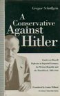 A Conservative Against Hitler Ulrich Von Hassel  Diplomat in Imperial Germany the Weimar Republic and the Third Reich 18811944
