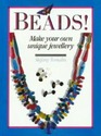 Beads!: Make Your Own Unique Jewellery
