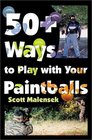 50 Ways to Play with Your Paintballs
