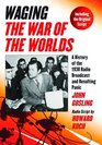 Waging The War of the Worlds A History of the 1938 Radio Broadcast and Resulting Panic Including the Original Script