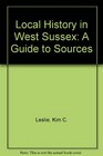 Local History in West Sussex A Guide to Sources