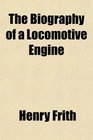 The Biography of a Locomotive Engine