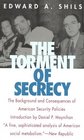 The Torment of Secrecy The Background and Consequences of American Secruity Policies