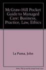 Mcgrawhill Pocket Guide To Managed Care Business Practice Law Ethics