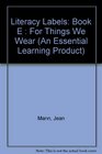 Literacy Labels: Book E : For Things We Wear (An Essential Learning Product)