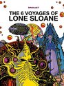 The 6 Voyages of Lone Sloane Vol 1