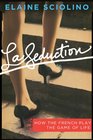 La Seduction How the French Play the Game of Life
