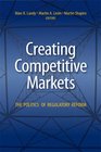 Creating Competitive Markets The Politics of Regulatory Reform