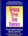 Helping Teens Stop Violence A Practical Guide for Educators Counselors and Parents