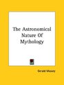 The Astronomical Nature of Mythology