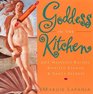 Goddess in the Kitchen 201 Heavenly Recipes Spirited Stories  Saucy Secrets