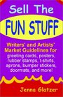 Sell the Fun Stuff Writers' and Artists' Market Guidelines for Greeting Cards Posters Rubber Stamps TShirts Aprons Bumper Stickers Doormats and More
