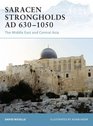 Saracen Strongholds AD 630-1050: The Middle East and Central Asia (Fortress)