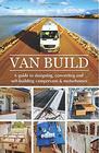 Van Build: A complete DIY guide to designing, converting and self-building your campervan or motorhome